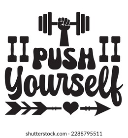 Push Yourself 
T-shirt Design Vector File
