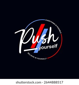 push yourself vector illustration typography t shirt design 
