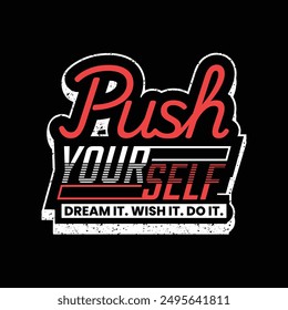 Push yourself,stylish slogan typography tee shirt design.Motivation and inspirational quote.Clothing,t shirt,apparel and other uses Vector print, typography, poster.