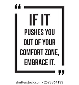 if it pushes you out of your comfort zone, embrace it, inspirational design quote, motivational quotes, typography illustration lettering quotes