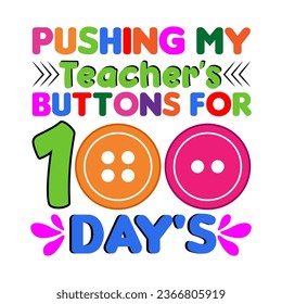 Pushing my Teacher's buttons for 100 days. 100 days school T-shirt design.