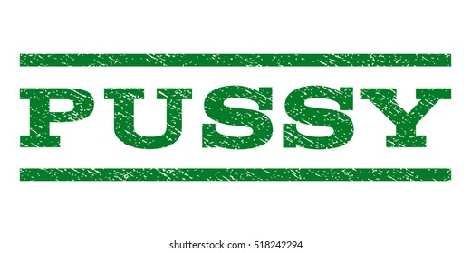Pussy watermark stamp. Text caption between horizontal parallel lines with grunge design style. Rubber seal stamp with unclean texture. Vector green color ink imprint on a white background.