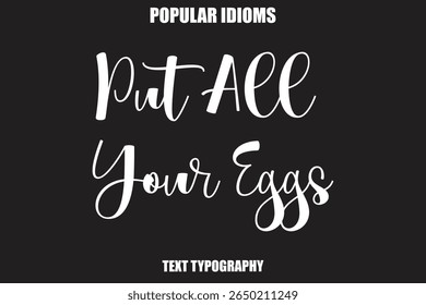 Put All Your Eggs Stylist Calligrathy text Idioms