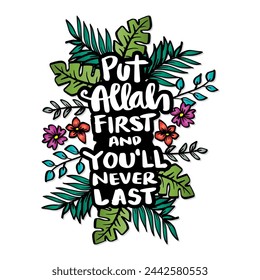 Put Allah first and you'll never last. Hand drawn lettering. Islamic quote. Vector illustration.	