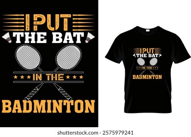 I Put The Bat In The Badminton - T-Shirt Design