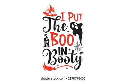 I Put The Boo In Booty - Halloween T shirt Design, Hand drawn vintage illustration with hand-lettering and decoration elements, Cut Files for Cricut Svg, Digital Download