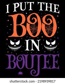 I PUT THE BOO IN BOUJEE DESIGN FOR HALLOWEEN LOVER