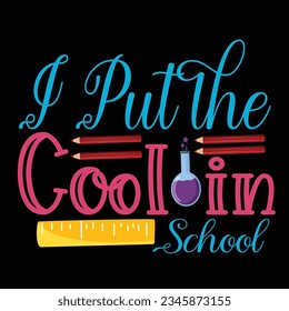 I Put The Cool In School, Happy back to school day shirt print template, typography design for kindergarten pre-k preschool, last and first day of school, 100 days of school shirt. svg