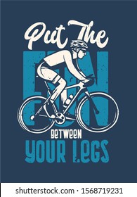 Put the fun between your legs t shirt design poster cycling quote slogan in vintage style