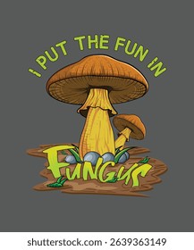 i put the fun in fungus Mushroom ground t-shirt design.