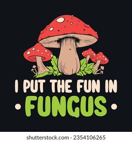 I put the fun in fungus - Mushroom quotes design, t-shirt, vector, poster