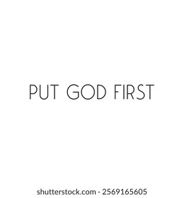 Put God first, Christian Motivational Quote, Religious Faith saying, vector illustration 