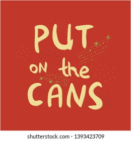 Put on the cans hand drawn vector lettering. Jazz slang. Colourful lettering with texture. Poster, banner, t-shirt design.