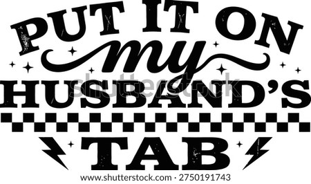 Put It On My Husband Tab Funny Quote Typography Design