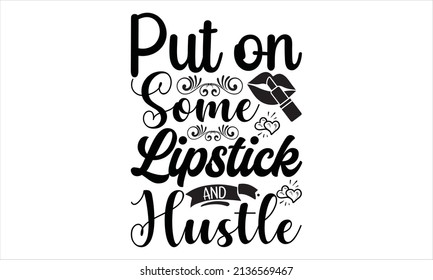 Put on some lipstick and hustle - svg t-shirt design.
