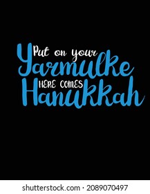 Put On Your Yarmulke HERE COMES Hanukkah T-Shirt Design