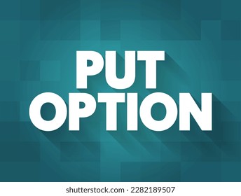 Put Option - derivative instrument in financial markets that gives the holder the right to sell an asset, at a specified price, text concept background