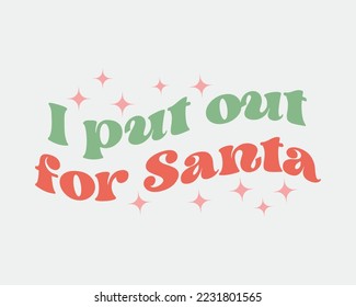 I put out for Santa Christmas quote retro groovy typography sublimation SVG on white background