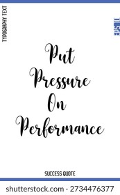 Put Pressure On Performance -Success Quote Cursive Lettering Typography  Vector
