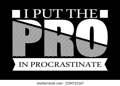 Puse El Pro En Una Camiseta Procrastinada