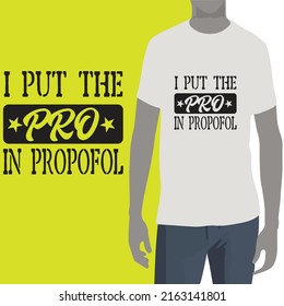 I put the pro in propofol . t shirt design concept.