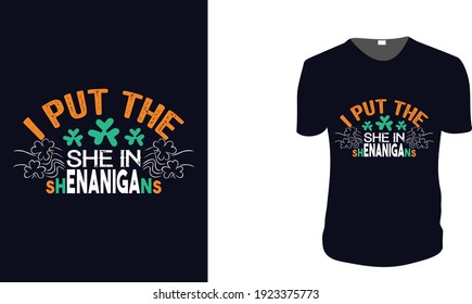  I Put The She In Shenanigans. st patrick's Day t shirt design template, st patrick's Day poster, Ireland celebration festival irish and lucky theme Vector illustration,Typography,Patrick's day vector