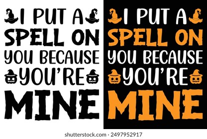 I put a spell on you because you're mine typography T-shirt Design, Halloween typography T-shirt,
Happy Halloween t-shirt design template