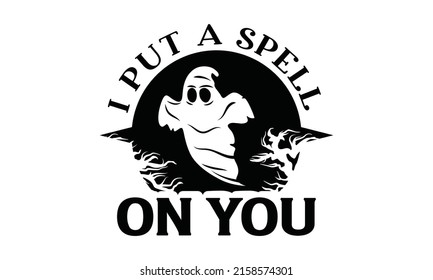 I Put a spell on you -  Fun brush ink inscription for photo overlays, typography greeting card or t-shirt print, flyer, Eps10.