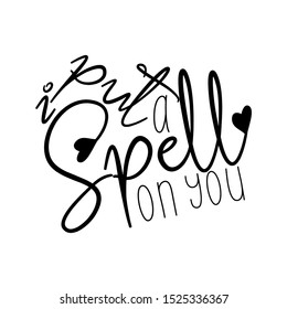 I put a spell on you, funny saying text. Good for posters, greeting cards, textiles, gifts, and t-shirt.