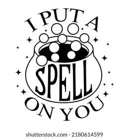 i put a spell on you, halloween svg t shirt design, halloween t shirt design