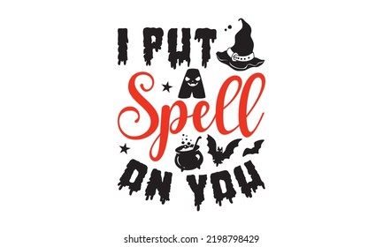 I put a spell on you - Halloween T shirt Design, Modern calligraphy, Cut Files for Cricut Svg, Illustration for prints on bags, posters