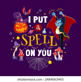 I put a spell on you, Halloween holiday quote with pumpkin and Dracula vampire, vector t-shirt print. Cartoon funny characters of scary pumpkin in witch hat and Halloween trick or treat candy sweets