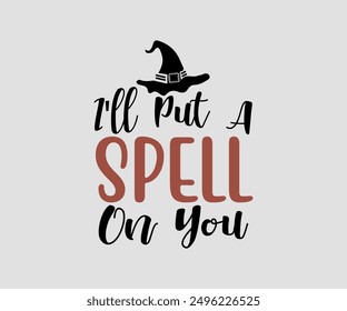 I'll Put A Spell On You, Halloween, Ghost, Spooky Season, witch, Halloween Funny, t shirt