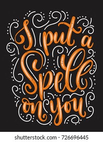 I put a spell on you halloween quote with flourishes and grunge effect. Hand drawn inspirational Halloween phrase. Modern lettering art for poster, greeting card, party.