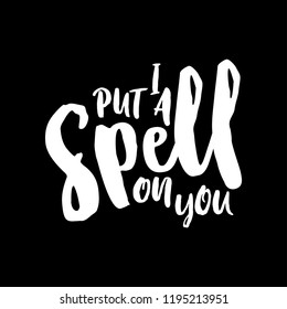 I put a spell on you. Hand drawn vector illustration. Autumn color poster. Good for scrap booking, posters, greeting cards, banners, textiles, gifts, shirts, mugs or other gifts.