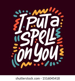 I put a spell on you. Hand drawn vector illustration. Autumn color poster. Good for scrap booking, posters, greeting cards, banners, textiles, gifts, shirts, mugs or other gifts.
