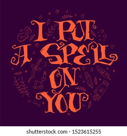 I Put a Spell on you - hand drawn lettering phrase. Halloween witch themed design quote. Witch stuff doddles decor phrace. Orange, purple colors. 