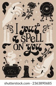 I put a spell on you - hand drawn retro lettering phrase. Hand drawn vintage poster with decorative spooky elements, candles, roses, witch hands, magic ball, cauldron.