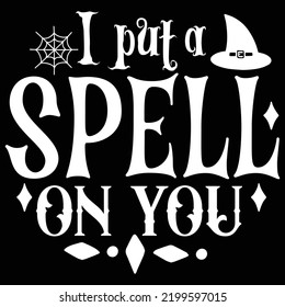 I put a spell on you Happy Halloween shirt print template, Pumpkin Fall Witches Halloween Costume shirt design