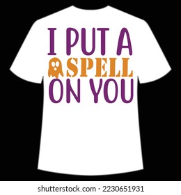 I Put A Spell On You, Happy Halloween Shirt Print Template, Witch Bat Cat Scary House Dark Green Riper Boo Squad Grave Pumpkin Skeleton Spooky Trick Or Treat