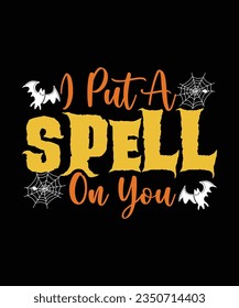 I put a Spell  on you Happy Halloween shirt print template, Halloween witch boo horror scary