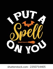 I put a Spell  on you Happy Halloween shirt print template, Halloween witch boo horror scary