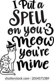 I Put a Spell on You and Meow Your Mine Halloween Vector sign