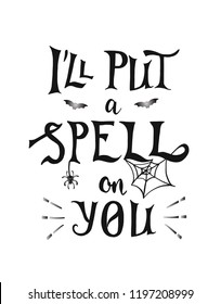 I'll put a spell on you phrase, hand drawn lettering. Modern vector calligraphy art for banner, poster, greeting card, Halloween party invitation.