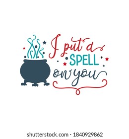 I put a Spell on you quote. Halloween quote design. Vector Halloween greeting card, flyer, banner, poster templates. Handwritten lettering, cauldron and stars. Perfect for party invitation.