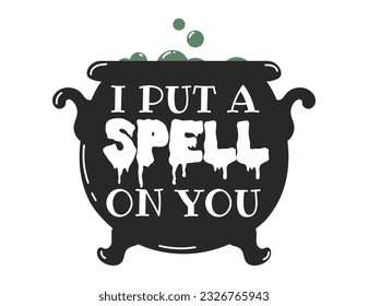 I put a spell on you typography design. Happy Halloween quote for print, greeting card, party invitation. Spooky design with potion and Witches brew. Halloween Spell potion design. Vector illustration