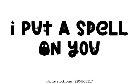 I put a spell on you - vector quote for Halloween design, posters and prints. Cute spooky saying isolated on white. Vector holiday phrase with ghost, spider and spider web. Vector illustration