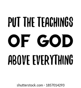 Put the teachings of God above everything. Vector Quote