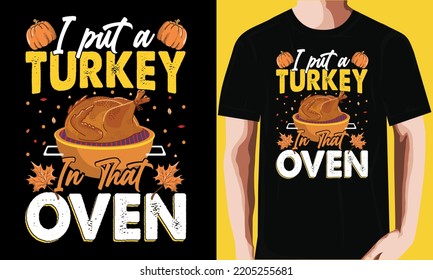 I put a turkey in that oven T-shirt Design.