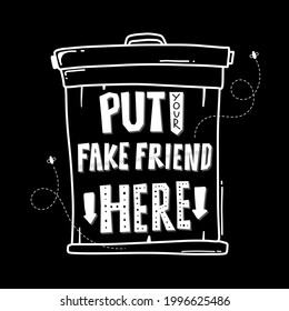 put your fake friend here. hand drawn lettering poster. Motivational typography for prints. funny quote. vector lettering